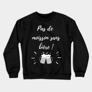 Pas de moisson sans bière Crewneck Sweatshirt